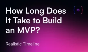 How Long Does It Take to Build an MVP