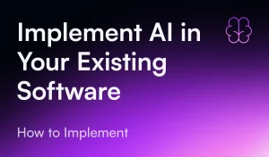 How to Implement AI in Your Existing Software